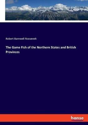The Game Fish of the Northern States and British Provinces - Robert Barnwell Roosevelt - cover