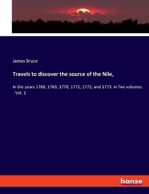 Travels to discover the source of the Nile,: In the years 1768, 1769, 1770, 1771, 1772, and 1773: in five volumes - Vol. 1 - James Bruce - cover