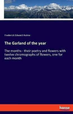 The Garland of the year: The months - their poetry and flowers with twelve chromographs of flowers, one for each month - Frederick Edward Hulme - cover