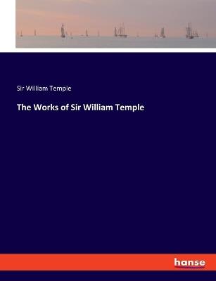 The Works of Sir William Temple - William Temple - cover