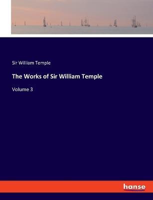 The Works of Sir William Temple: Volume 3 - William Temple - cover