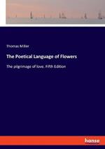 The Poetical Language of Flowers: The pilgrimage of love. Fifth Edition