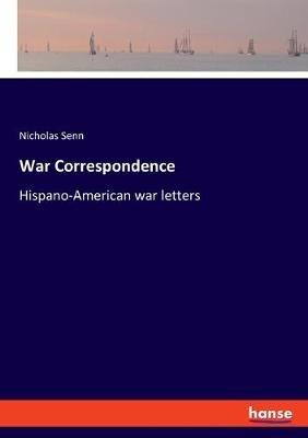 War Correspondence: Hispano-American war letters - Nicholas Senn - cover