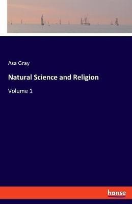 Natural Science and Religion: Volume 1 - Asa Gray - cover
