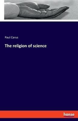 The religion of science - Paul Carus - cover