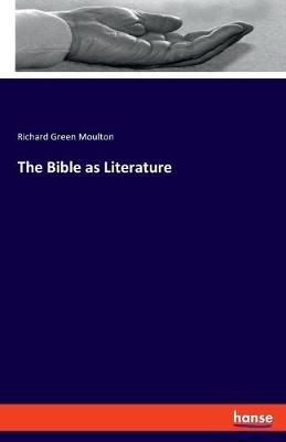 The Bible as Literature - Richard Green Moulton - cover