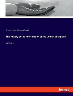 The History of the Reformation of the Church of England: Volume 1 - Gilbert Burnet,Nicholas Pocock - cover