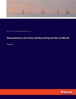 Massachusetts in the Army and Navy During the War of 1861-65: Volume 2 - Mary a R Livermore,Thomas W Higginson,Charles W Wilson - cover