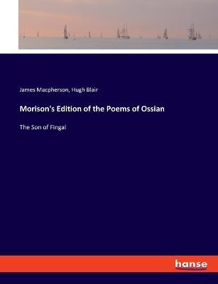 Morison's Edition of the Poems of Ossian: The Son of Fingal - James MacPherson,Hugh Blair - cover