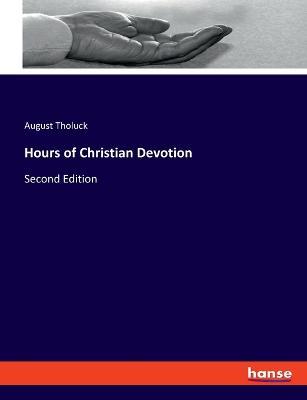 Hours of Christian Devotion: Second Edition - August Tholuck - cover