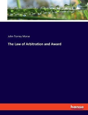 The Law of Arbitration and Award - John Torrey Morse - cover