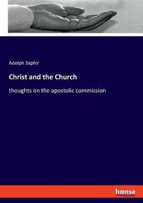 Christ and the Church: thoughts on the apostolic commission - Adolph Saphir - cover