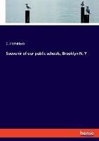 Souvenir of our public schools, Brooklyn N. Y - E J Whitlock - cover