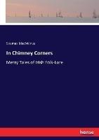 In Chimney Corners: Merry Tales of Irish Folk-Lore - Seumas MacManus - cover