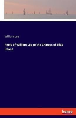 Reply of William Lee to the Charges of Silas Deane - William Lee - cover