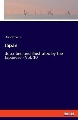 Japan: described and illustrated by the Japanese - Vol. 10 - Anonymous - cover