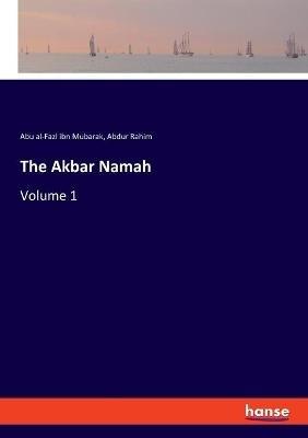 The Akbar Namah: Volume 1 - Abu Al-Fazl Ibn Mubarak,Abdur Rahim - cover