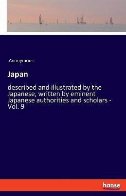 Japan: described and illustrated by the Japanese, written by eminent Japanese authorities and scholars - Vol. 9 - Anonymous - cover