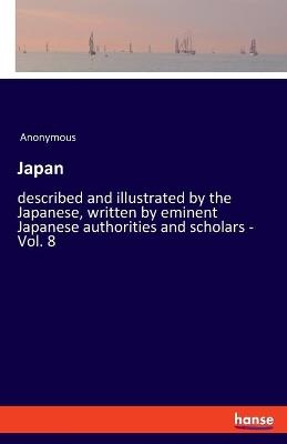 Japan: described and illustrated by the Japanese, written by eminent Japanese authorities and scholars - Vol. 8 - Anonymous - cover