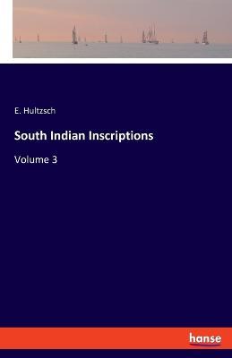 South Indian Inscriptions: Volume 3 - E Hultzsch - cover
