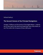 The Second Volume of the Principal Navigations: Voyages, Traffiqves and Discoueries of the English Nation - made by Sea or Ouer-land to the South and South-East Parts of the World, at any Time within the Compasse of these 1600 yeres