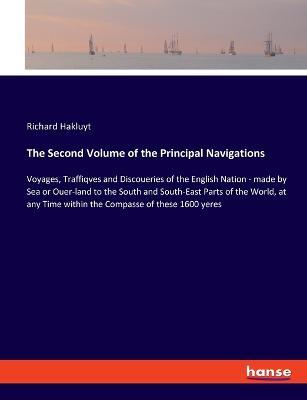 The Second Volume of the Principal Navigations: Voyages, Traffiqves and Discoueries of the English Nation - made by Sea or Ouer-land to the South and South-East Parts of the World, at any Time within the Compasse of these 1600 yeres - Richard Hakluyt - cover