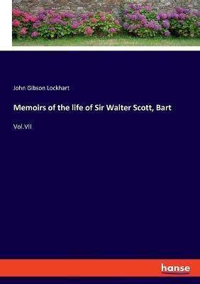 Memoirs of the life of Sir Walter Scott, Bart: Vol.VII - John Gibson Lockhart - cover