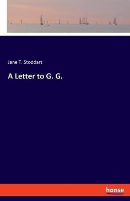 A Letter to G. G. - Jane T Stoddart - cover