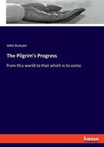 The Pilgrim's Progress: from this world to that which is to come