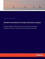 Ollendorff's New Method of Learning to Read, Write, and Speak: The Spanish Language - With an appendix, containing a brief, but comprehensive recapitulation of the rules, as well as of all the verbs, both regular and irregular