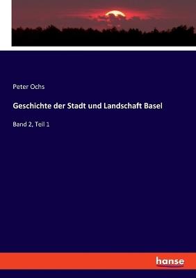 Geschichte der Stadt und Landschaft Basel: Band 2, Teil 1 - Peter Ochs - cover