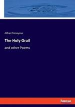 The Holy Grail: and other Poems