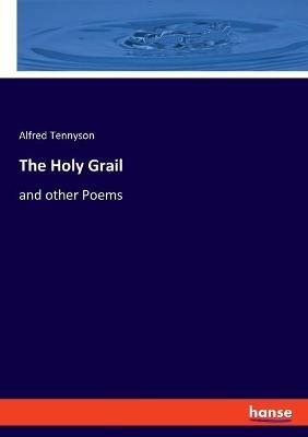 The Holy Grail: and other Poems - Alfred Tennyson - cover