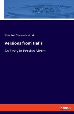 Versions from Hafiz: An Essay in Persian Metre - Walter Leaf,Shamsuddin M Hafiz - cover