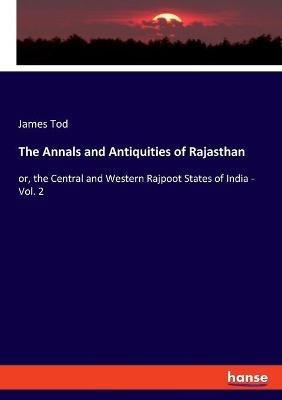 The Annals and Antiquities of Rajasthan: or, the Central and Western Rajpoot States of India - Vol. 2 - James Tod - cover
