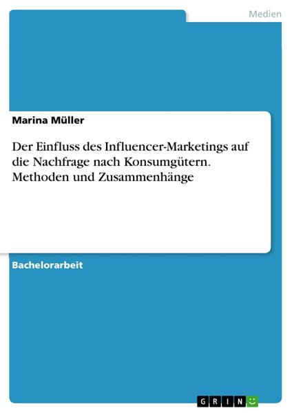Der Einfluss des Influencer-Marketings auf die Nachfrage nach Konsumgütern. Methoden und Zusammenhänge