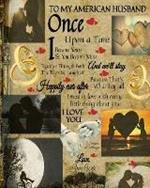 To My American Husband Once Upon A Time I Became Yours & You Became Mine And We'll Stay Together Through Both The Tears & Laughter: 20th Anniversary Gifts For Husband - Once Upon A Time Journal - Paperback Black Lined Composition Notebook & Journal To Write In Keepsakes, Memories, Gratitude Scripture & Bible Verses With Beautiful Vintage Wedding Cover & Inspirational Saying