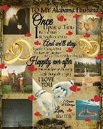 To My Alabama Husband Once Upon A Time I Became Yours & You Became Mine And We'll Stay Together Through Both The Tears & Laughter: 20th Anniversary Gifts For Husband - Once Upon A Time Journal - Paperback Black Lined Composition Notebook & Journal To Wri