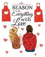 Season Everything With Love: Our Family Recipes Keepsake Organizer - Recipe Journal Hardcover - Handwritten Recipe Book - Kate Spice - cover
