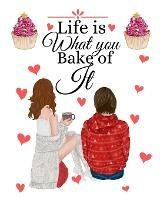 Life Is What You Bake Of It: Handwritten Recipe Book - Cake Mix Magic Cookbook - Blank Family Cookbook - Mandy White - cover