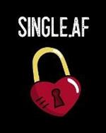 Single.af: Gift For Ex Boyfriend - Composition Notebook To Write About Inappropriate Jokes & Funny Sayings For Singles - Break Up Journal - Cheer Up Notebook