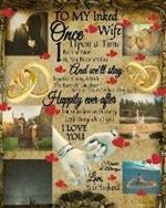 To My Inked Wife Once Upon A Time I Became Yours & You Became Mine And We'll Stay Together Through Both The Tears & Laughter: 14th Anniversary Gifts For Her - Hubbie - Purposeful Journal To Write In Notes About Hubby