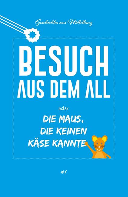 Besuch aus dem All oder die Maus, die keinen Käse kannte - Holger Breit - ebook
