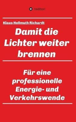 Damit die Lichter weiter brennen: Fur eine professionelle Energie- und Verkehrswende - Klaus Hellmuth Richardt - cover