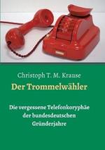 Der Trommelwähler: Die vergessene Telefonkoryphäe der bundesdeutschen Gründerjahre