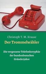 Der Trommelwähler: Die vergessene Telefonkoryphäe der bundesdeutschen Gründerjahre