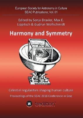 Harmony and Symmetry. Celestial regularities shaping human culture.: Proceedings of the SEAC 2018 Conference in Graz. Edited by Sonja Draxler, Max E. Lippitsch & Gudrun Wolfschmidt. SEAC Publications; Vol. 01 - Gudrun Wolfschmidt - cover