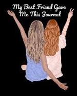 My Best Friend Gave Me This Journal: Bestie Gifts For Women - Gal Pal Present - Black Lined BFFS Composition Notebook & Journal To Write In Quotes, Jokes, V-Day Halmark Movie Bucket List, Writing Prompts With Cute Pink Cover
