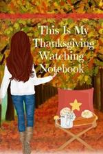 This Is My Thanksgiving Watching Notebook: Holiday Movie Log Journal Book - Seasonal Journal Gift For Best Friend, Sister, Daughter, BFF, Wife - Cute Notebook Bucket List For Her To Write In Films to Watch During The Fall Break - Beautiful Print With Portrait Of Woman With Autumn Outfit, Leaves, Ho