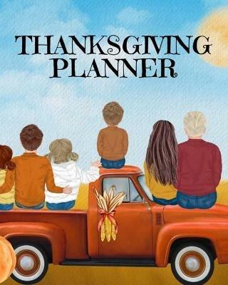 Thanksgiving Planner: Fall 2020-2021 Planning Pages To Write In Ideas For Menu, Dinner, Recipes, Guest List, Gifts, Gratitude, Vision & Goal, Weekly Planning, Shopping List, Budget Planner, Un-Dated Monthly Planner, Exercise Plan, Yard Work Schedule, Activities, Traditions, Par - Sugar Spice - cover
